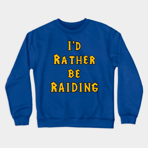 I'd rather be raiding Crewneck Sweatshirt by GrayLess